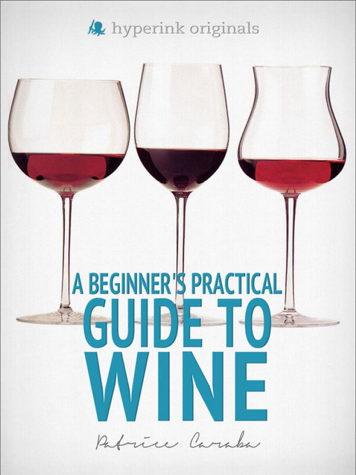 Title details for A Beginner's Practical Guide to Wine by John  Michael Scalet - Available